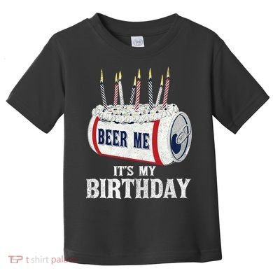 Beer Me Its My Birthday Funny Drinking Party Toddler T-Shirt