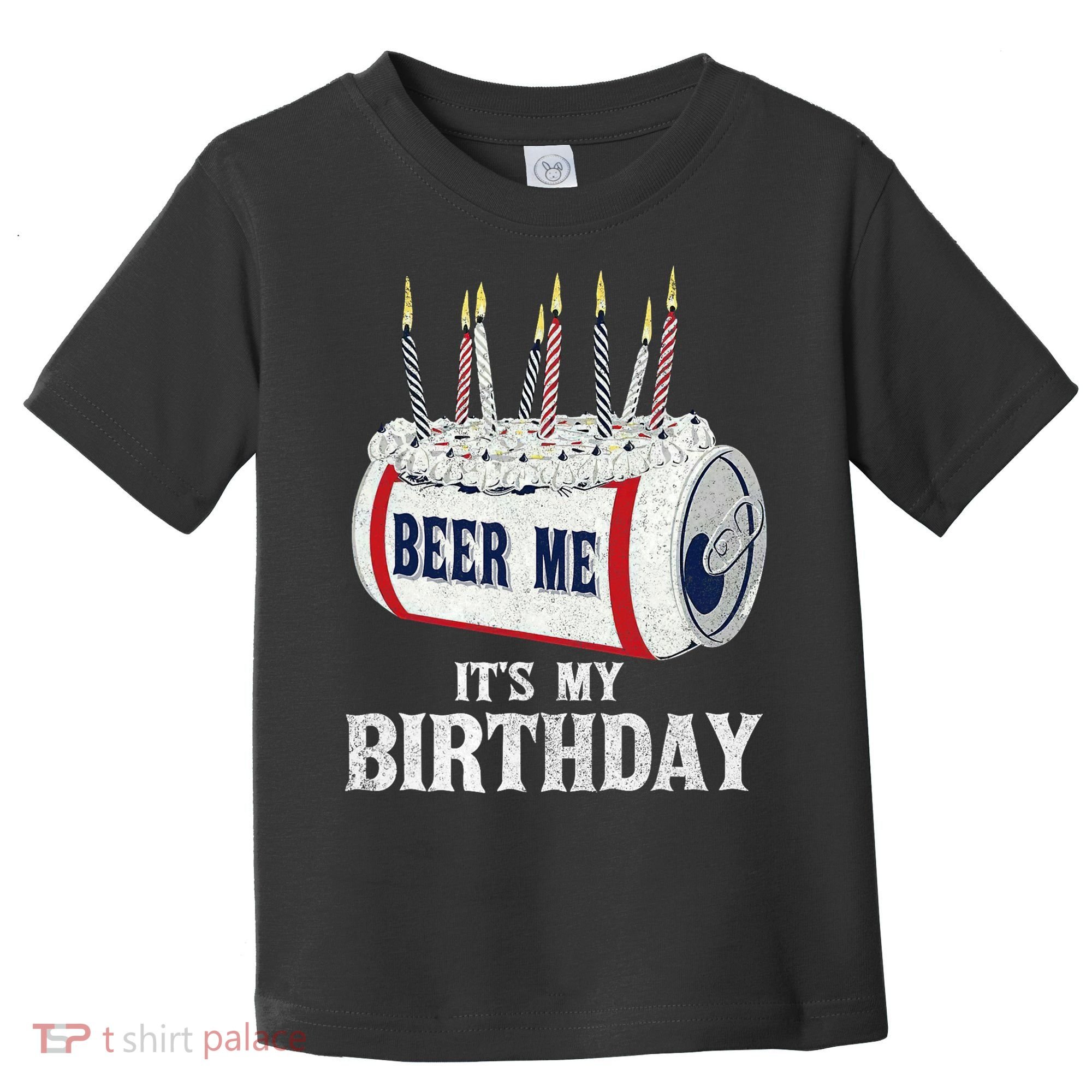 Beer Me Its My Birthday Funny Drinking Party Toddler T-Shirt