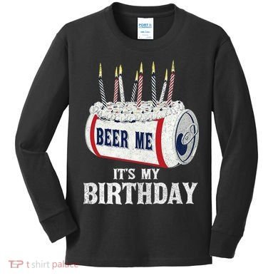 Beer Me Its My Birthday Funny Drinking Party Kids Long Sleeve Shirt