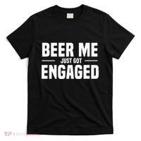 Beer Me I Just Got Engaged Funny Engagement Gift T-Shirt thumb 0
