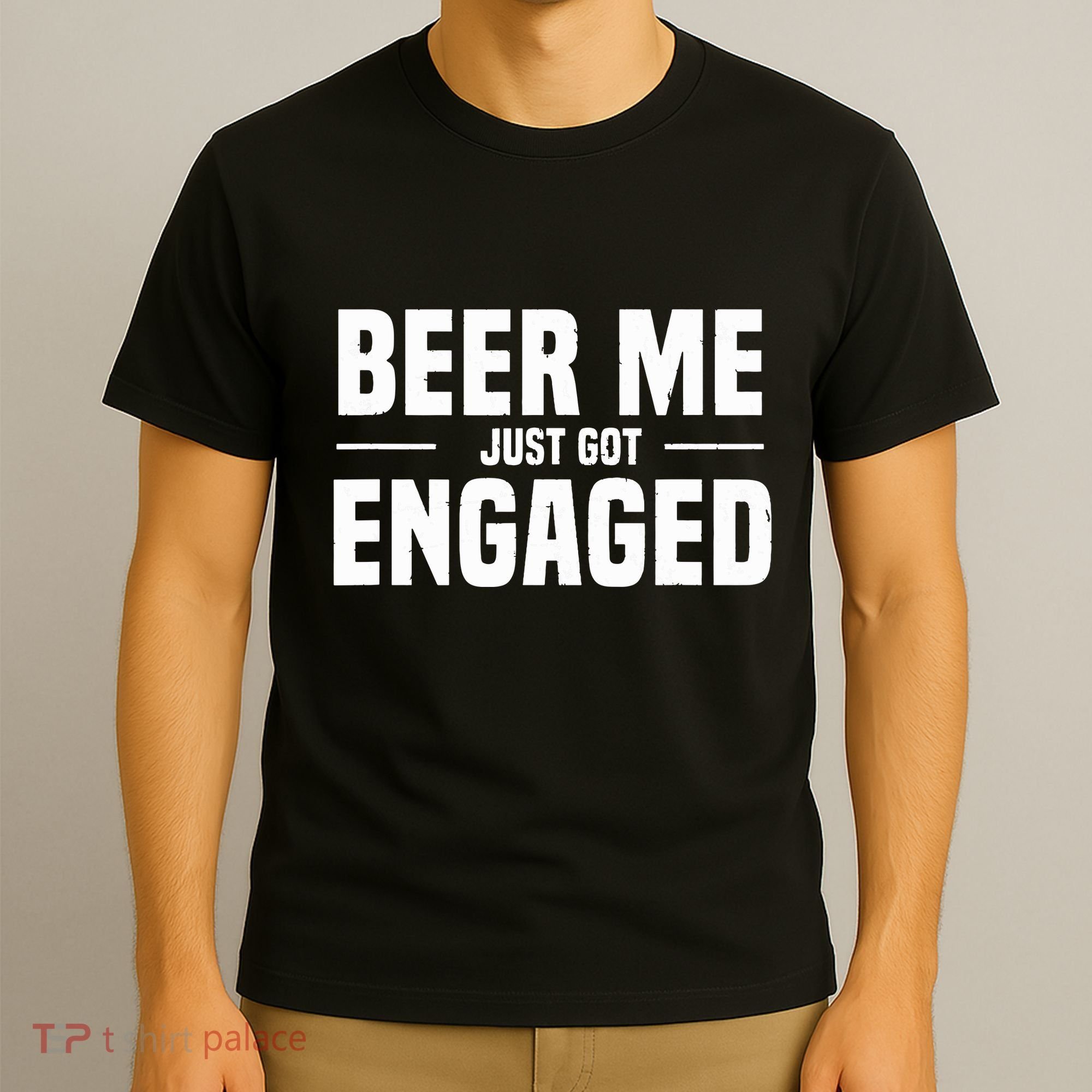 Beer Me I Just Got Engaged Funny Engagement Gift T-Shirt