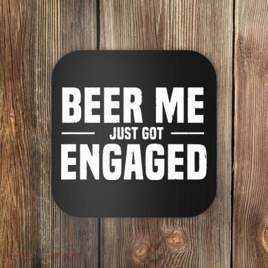 Beer Me I Just Got Engaged Funny Engagement Gift Coaster