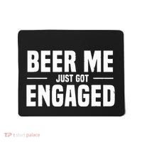 Beer Me I Just Got Engaged Funny Engagement Gift Mousepad thumb 0