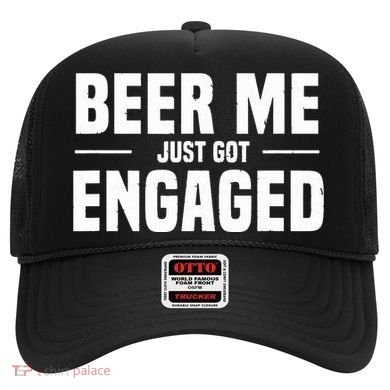 Beer Me I Just Got Engaged Funny Engagement Gift Hat