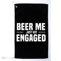 Beer Me I Just Got Engaged Funny Engagement Gift Golf Towel thumb 0