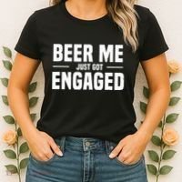 Beer Me I Just Got Engaged Funny Engagement Gift Women's T-Shirt thumb 2