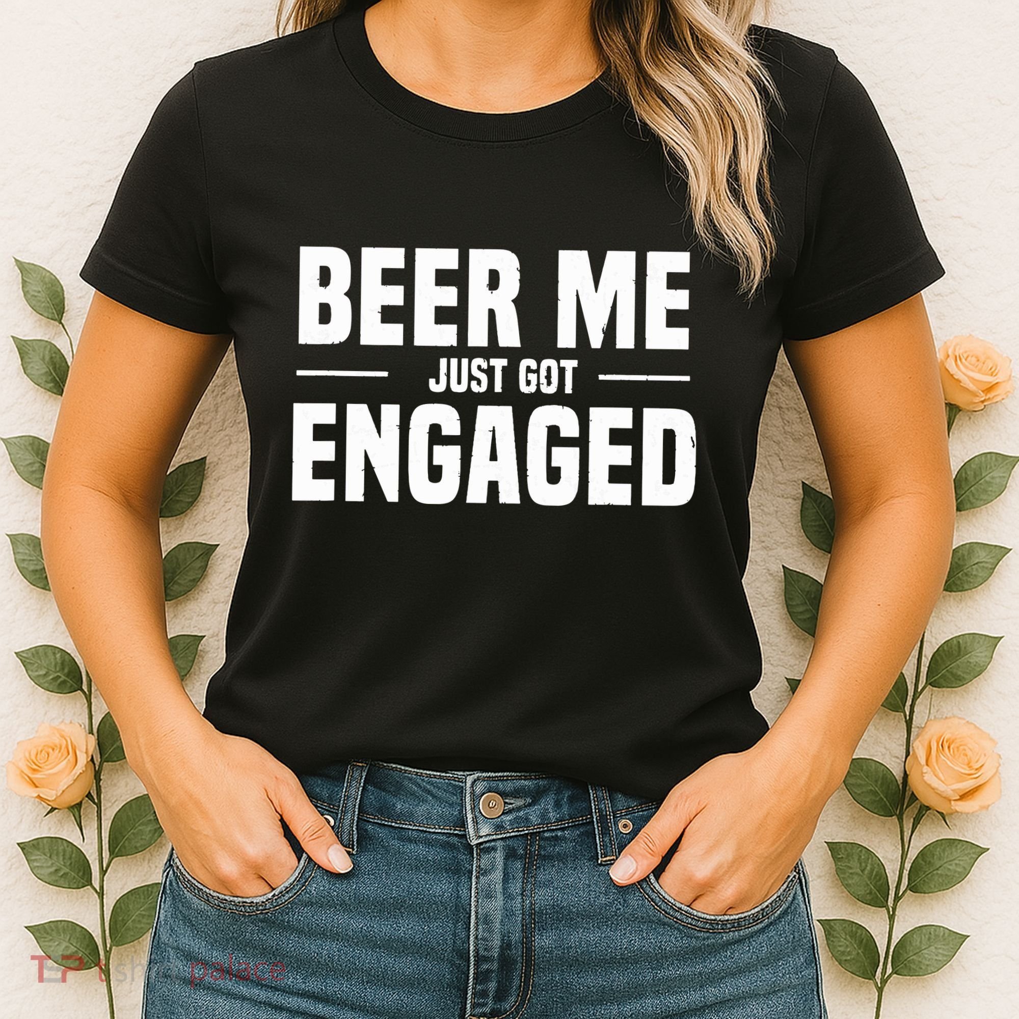 Beer Me I Just Got Engaged Funny Engagement Gift Women's T-Shirt