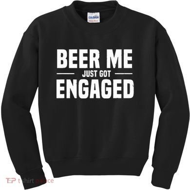 Beer Me I Just Got Engaged Funny Engagement Gift Kids Sweatshirt