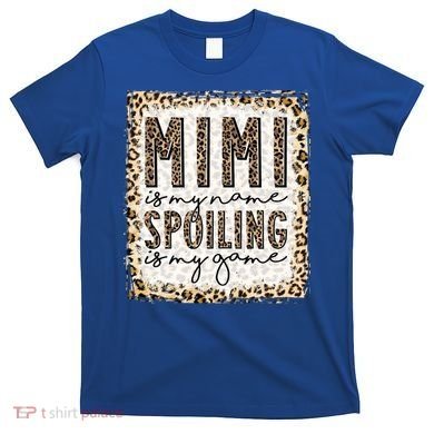 Bleached Mimi Is My Name Spoiling Is My Game Funny Mimi Life Gift T-Shirt