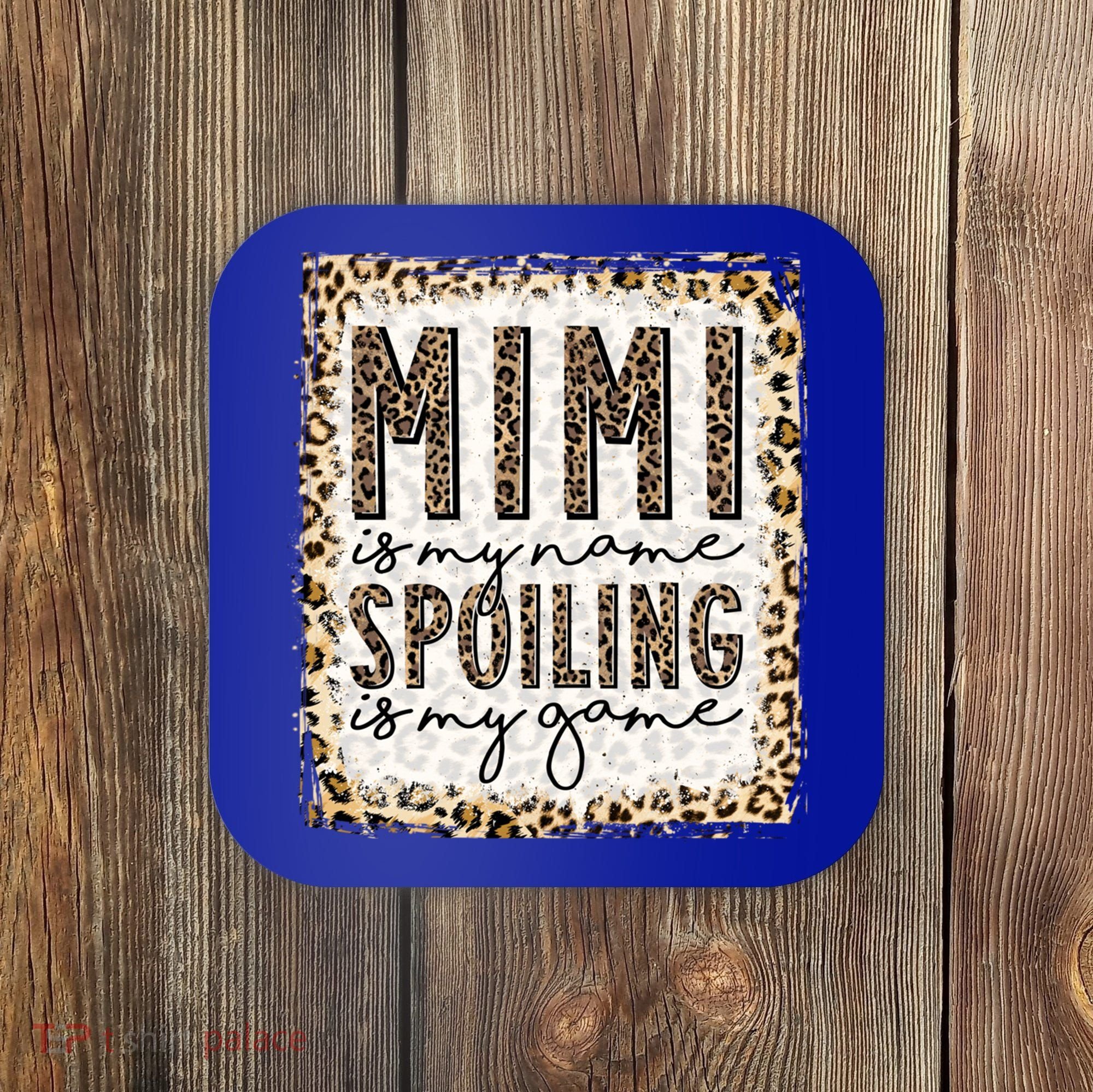 Bleached Mimi Is My Name Spoiling Is My Game Funny Mimi Life Gift Coaster