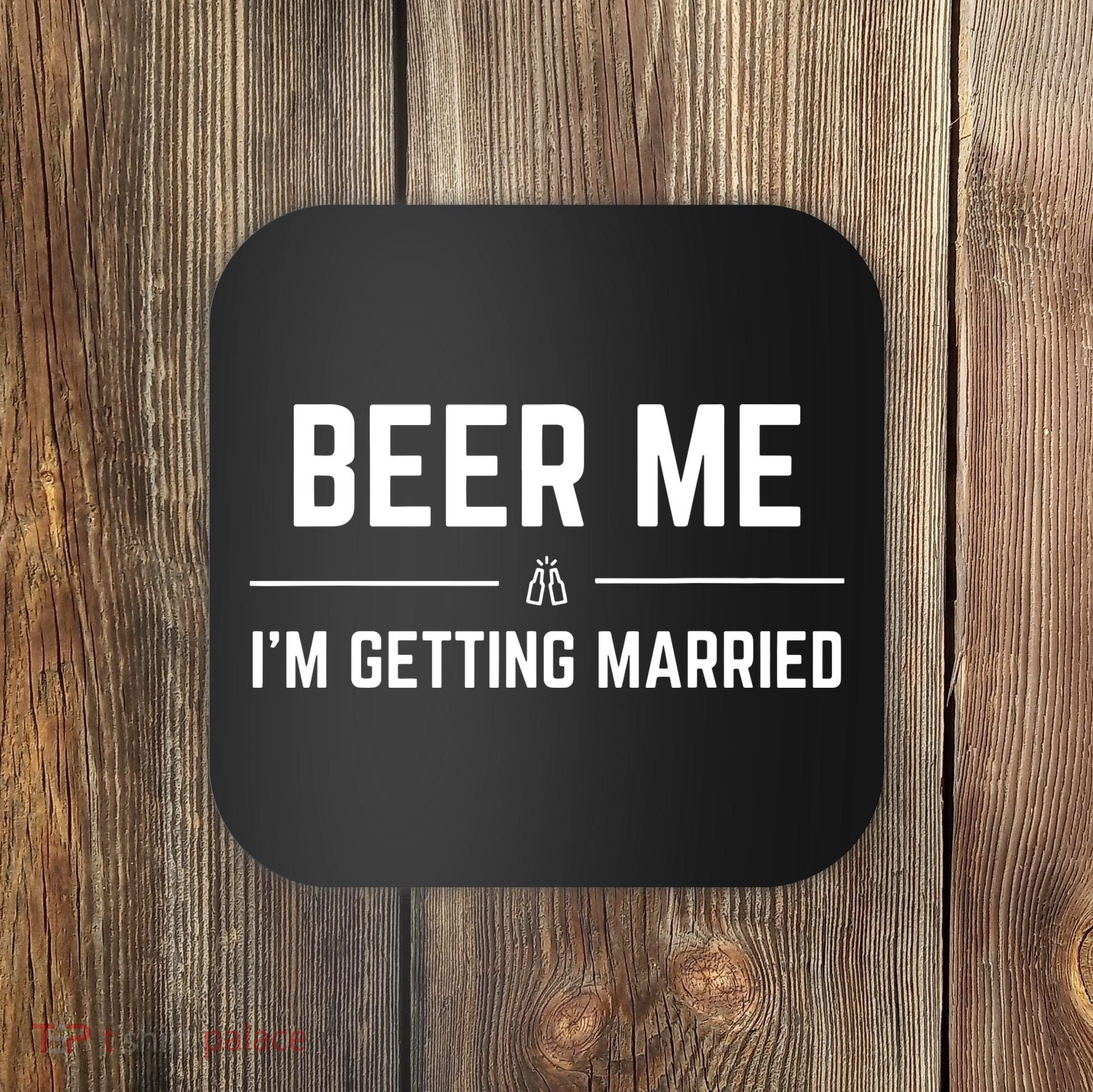 Beer Me Im Getting Married Funny Groom Bachelor Party Coaster