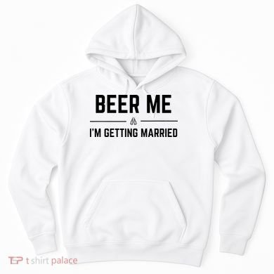 Beer Me Im Getting Married Funny Groom Bachelor Party Hoodie