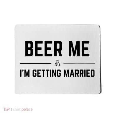 Beer Me Im Getting Married Funny Groom Bachelor Party Mousepad