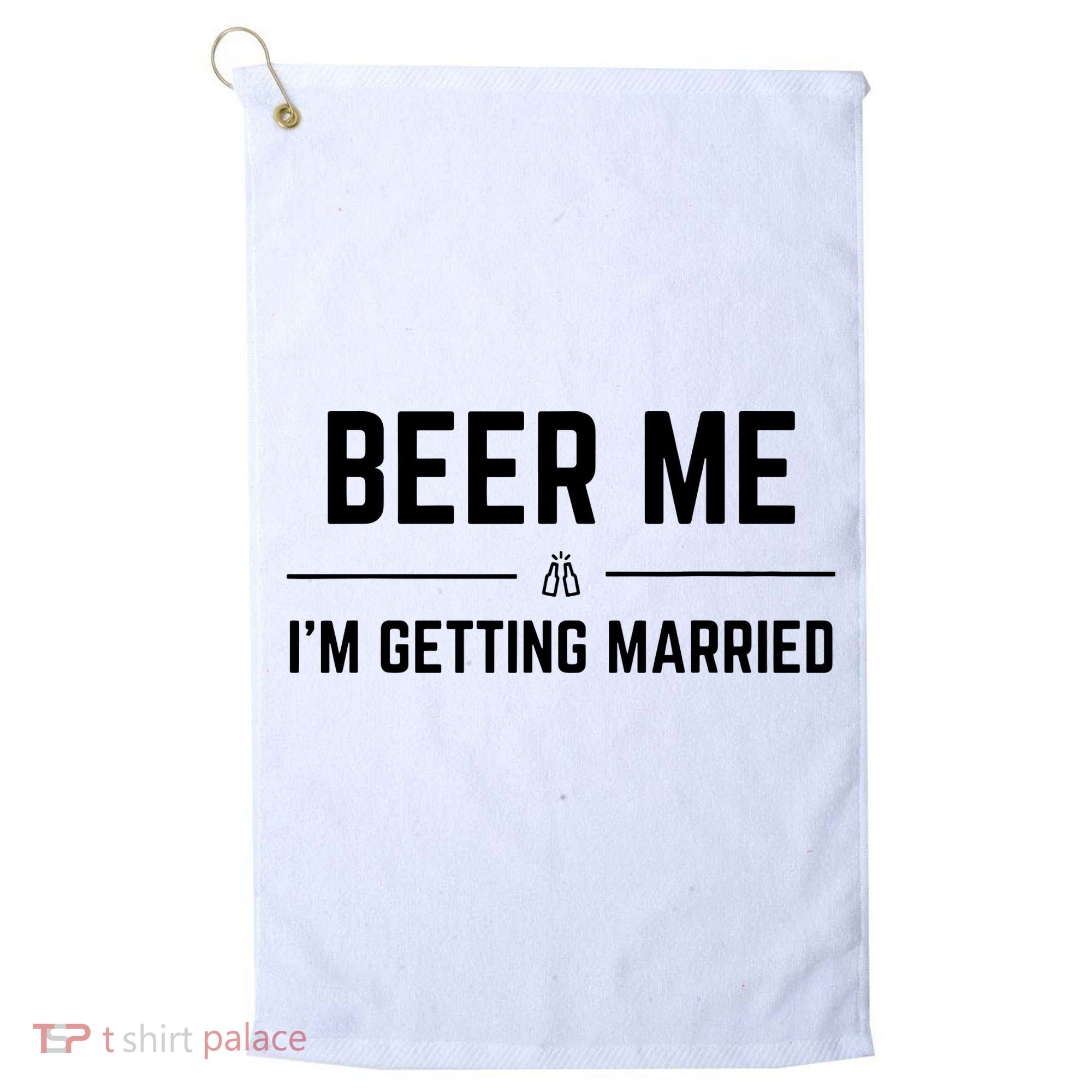 Beer Me Im Getting Married Funny Groom Bachelor Party Golf Towel