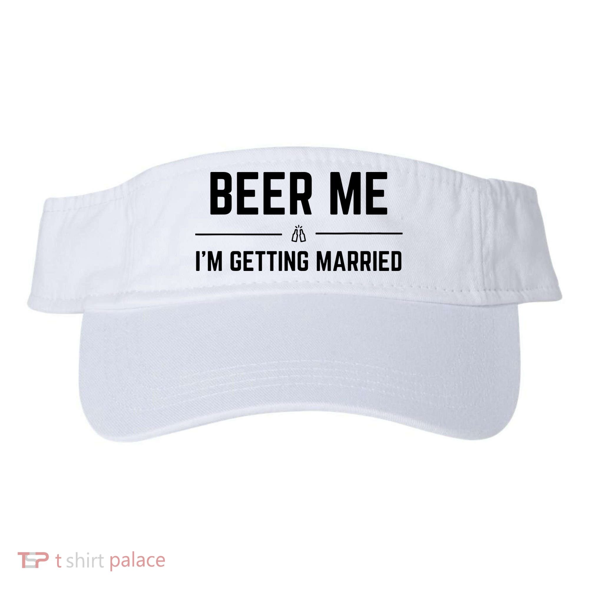 Beer Me Im Getting Married Funny Groom Bachelor Party Visor
