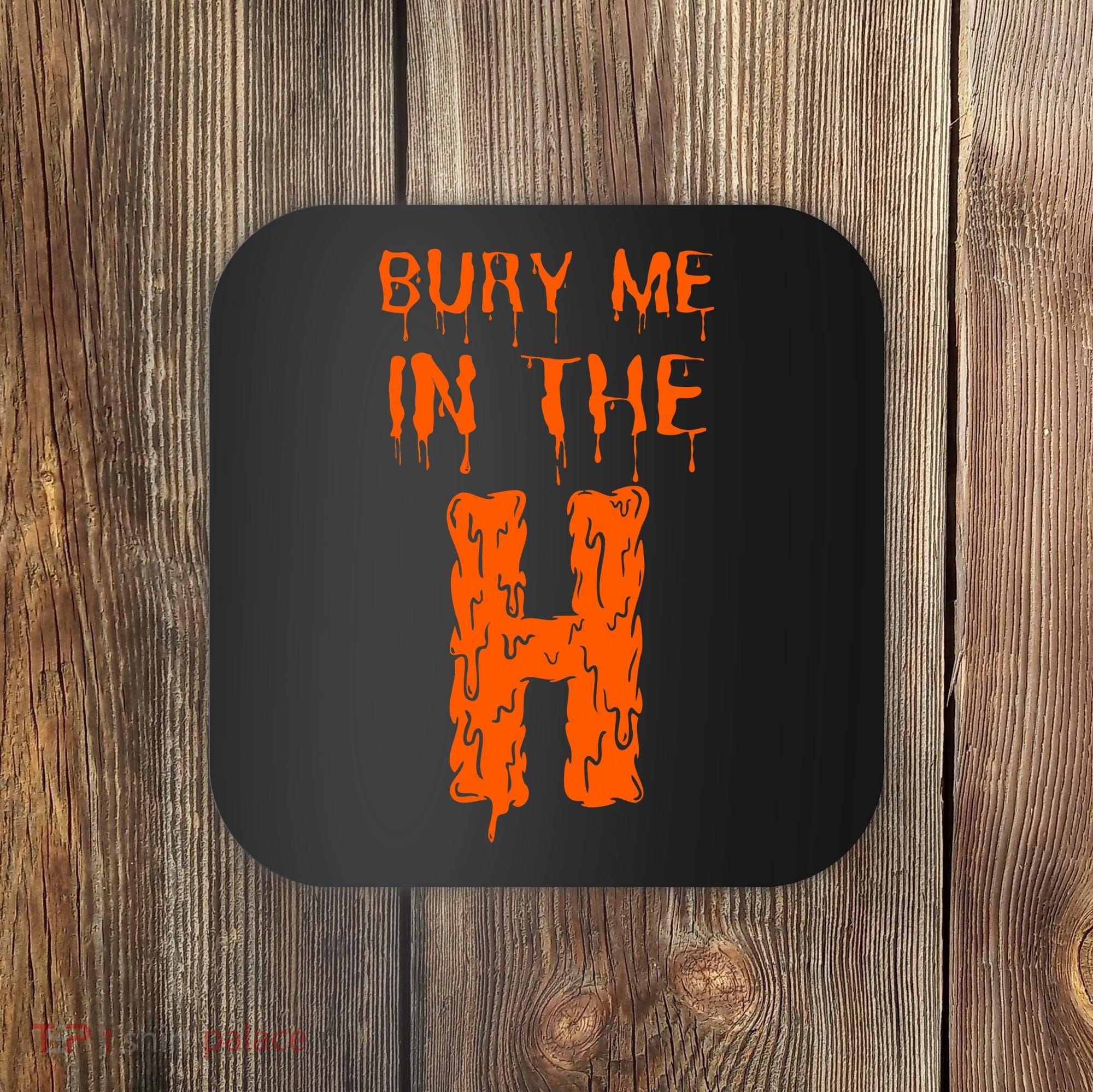 Bury Me In The H Houston HTown Love Houston Texas Coaster