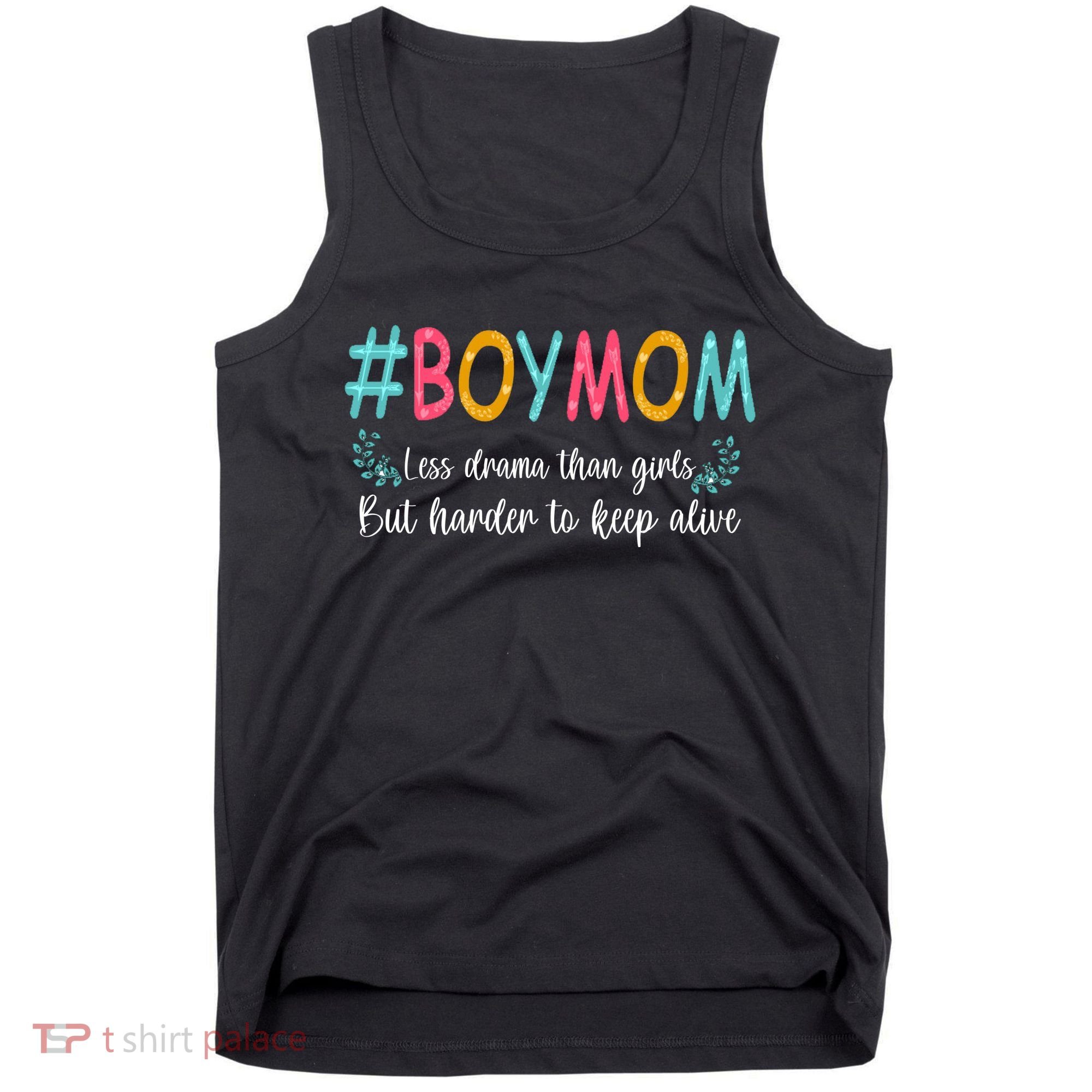 Boy Mom Less Drama Than Girls But Harder To Keep Alive Tank Top