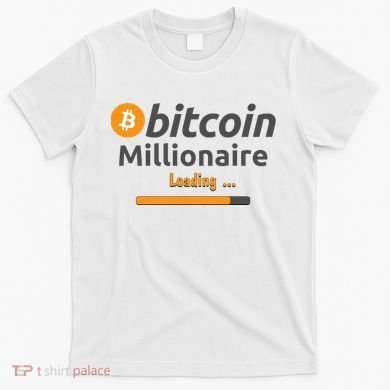 Bitcoin Millionaire Loading, Funny Bitcoin, Cryptocurrency, Bitcoin Crypto T-Shirt