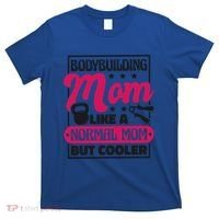 Bodybuilding Mom Like A Normal Mom Bodybuilding Mommy Gift T-Shirt thumb 0