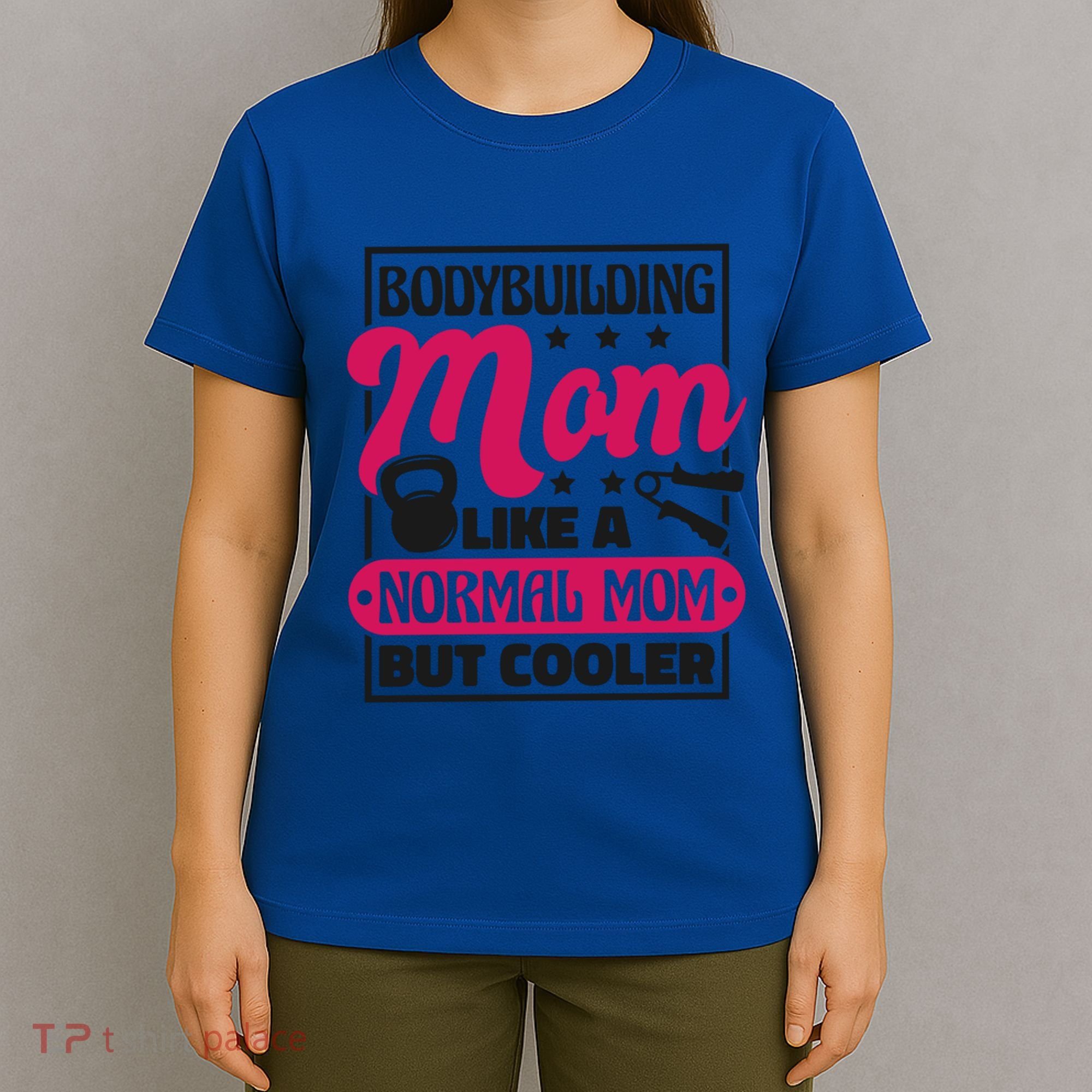 Bodybuilding Mom Like A Normal Mom Bodybuilding Mommy Gift T-Shirt