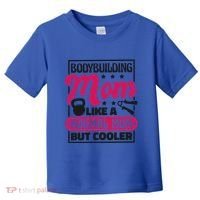 Bodybuilding Mom Like A Normal Mom Bodybuilding Mommy Gift Toddler T-Shirt thumb 0