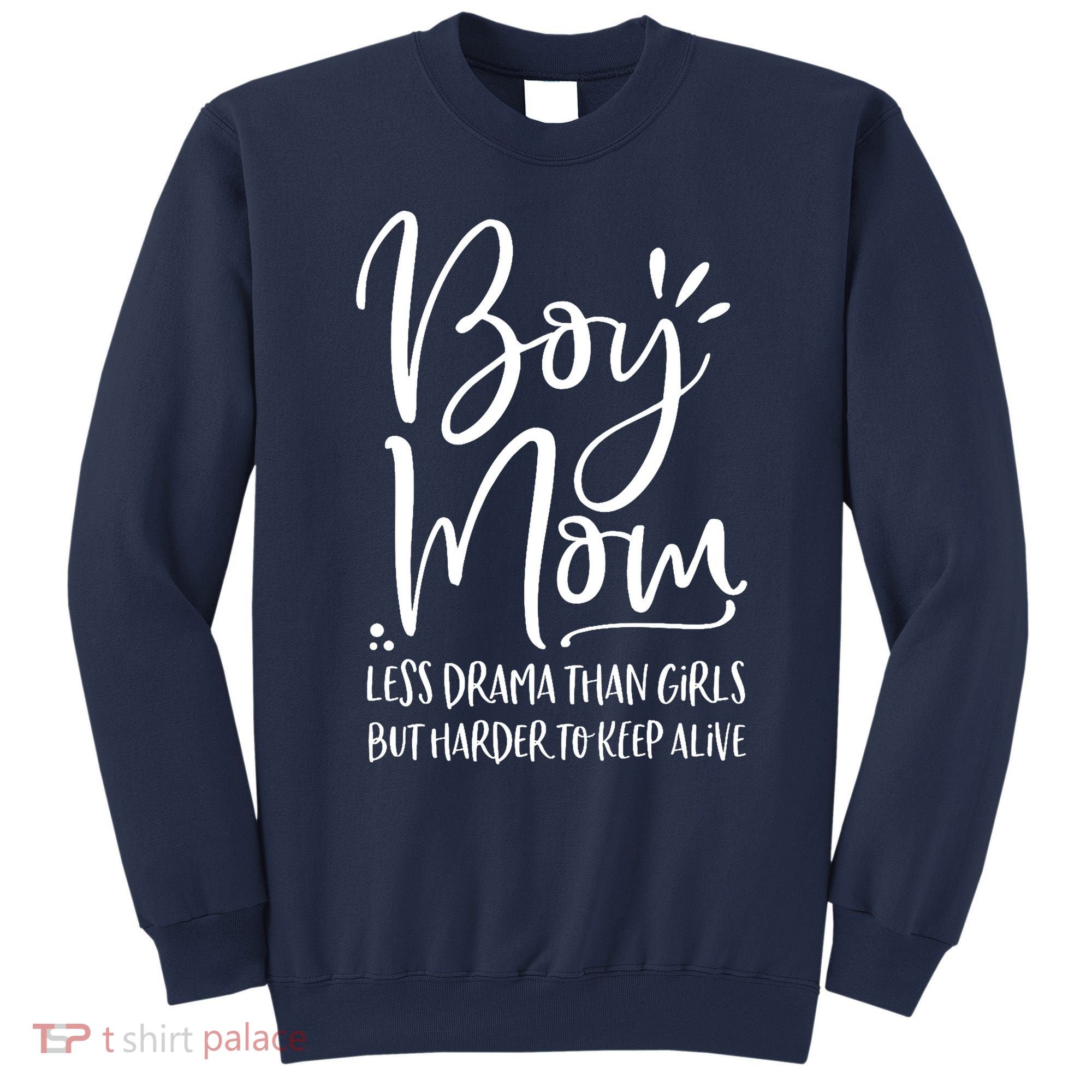 Boy Mom Less Drama Than Girl But Harder To Keep Alive Sweatshirt