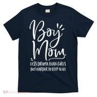 Boy Mom Less Drama Than Girl But Harder To Keep Alive T-Shirt thumb 0