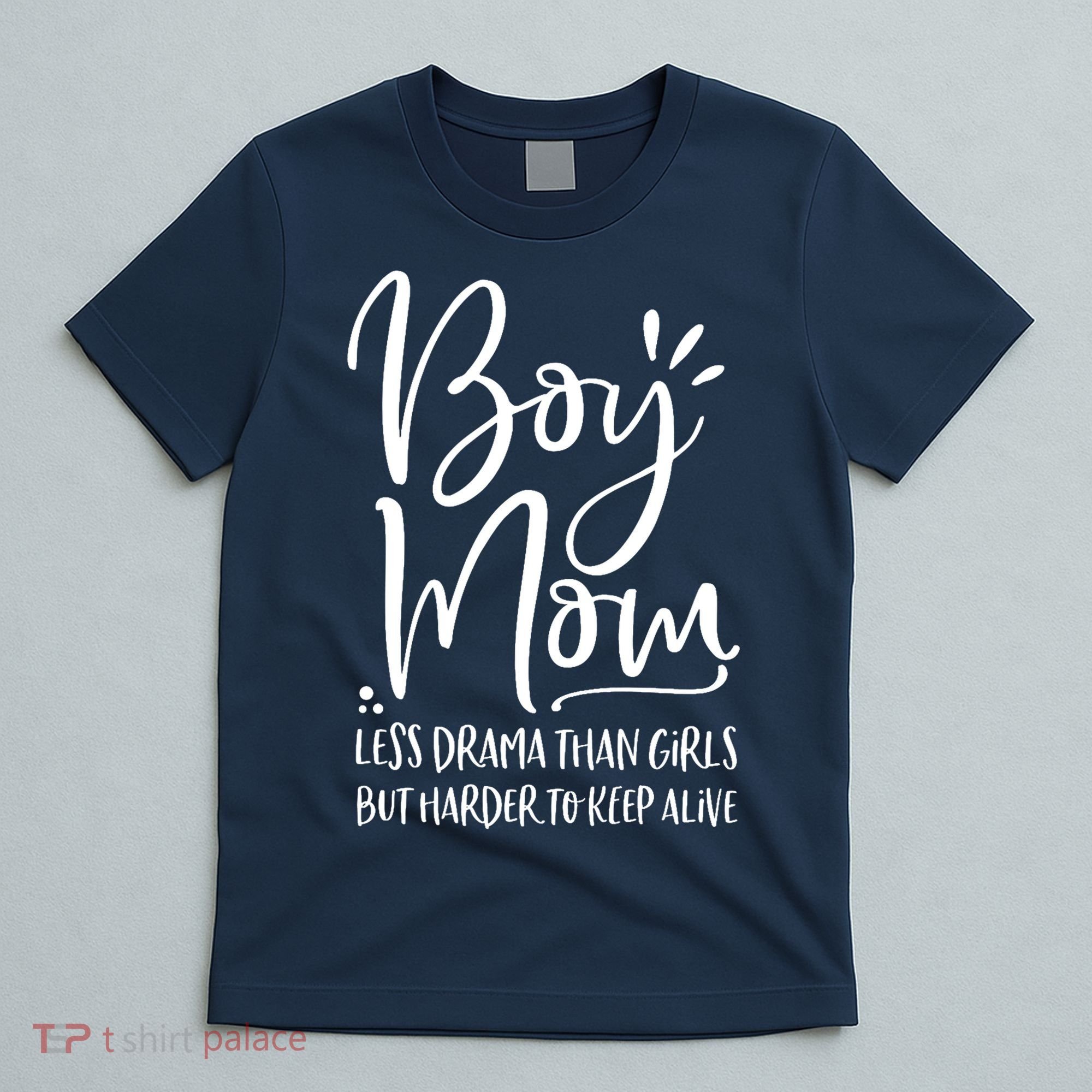 Boy Mom Less Drama Than Girl But Harder To Keep Alive T-Shirt