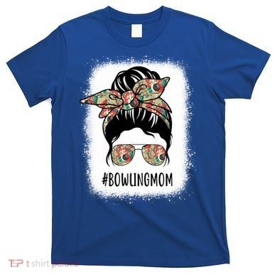 Bowling Mom Life Messy Bun Hair Bleached Great Gift T-Shirt