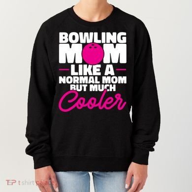 Bowling Mom Like A Normal Mom But Much Cooler Bowler Meaningful Gift Women's Sweatshirt
