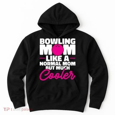 Bowling Mom Like A Normal Mom But Much Cooler Bowler Meaningful Gift Hoodie