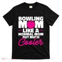 Bowling Mom Like A Normal Mom But Much Cooler Bowler Meaningful Gift T-Shirt thumb 0