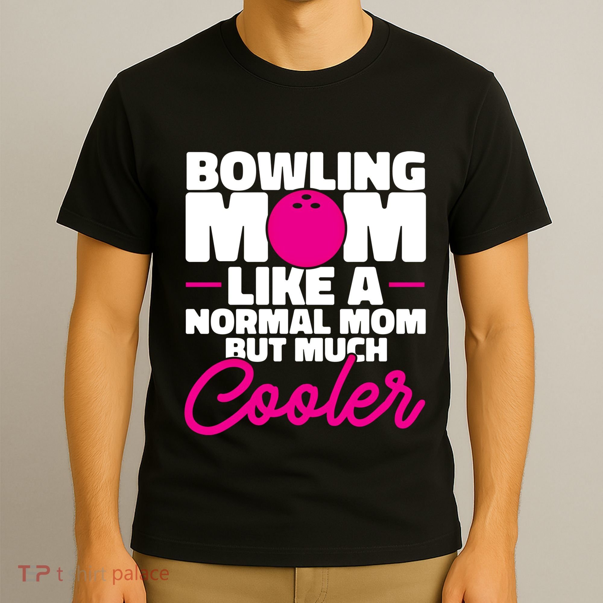 Bowling Mom Like A Normal Mom But Much Cooler Bowler Meaningful Gift T-Shirt