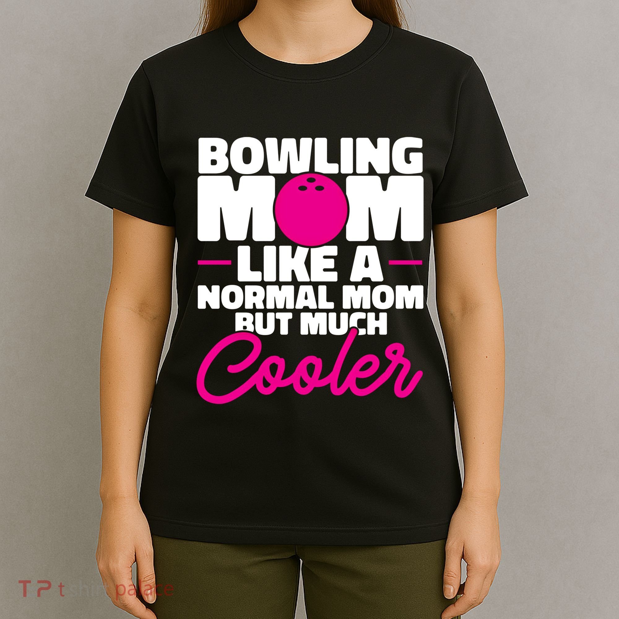 Bowling Mom Like A Normal Mom But Much Cooler Bowler Meaningful Gift T-Shirt