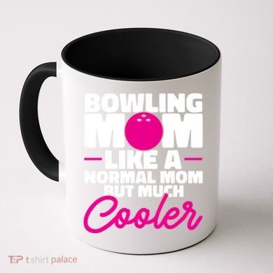 Bowling Mom Like A Normal Mom But Much Cooler Bowler Meaningful Gift Coffee Mug