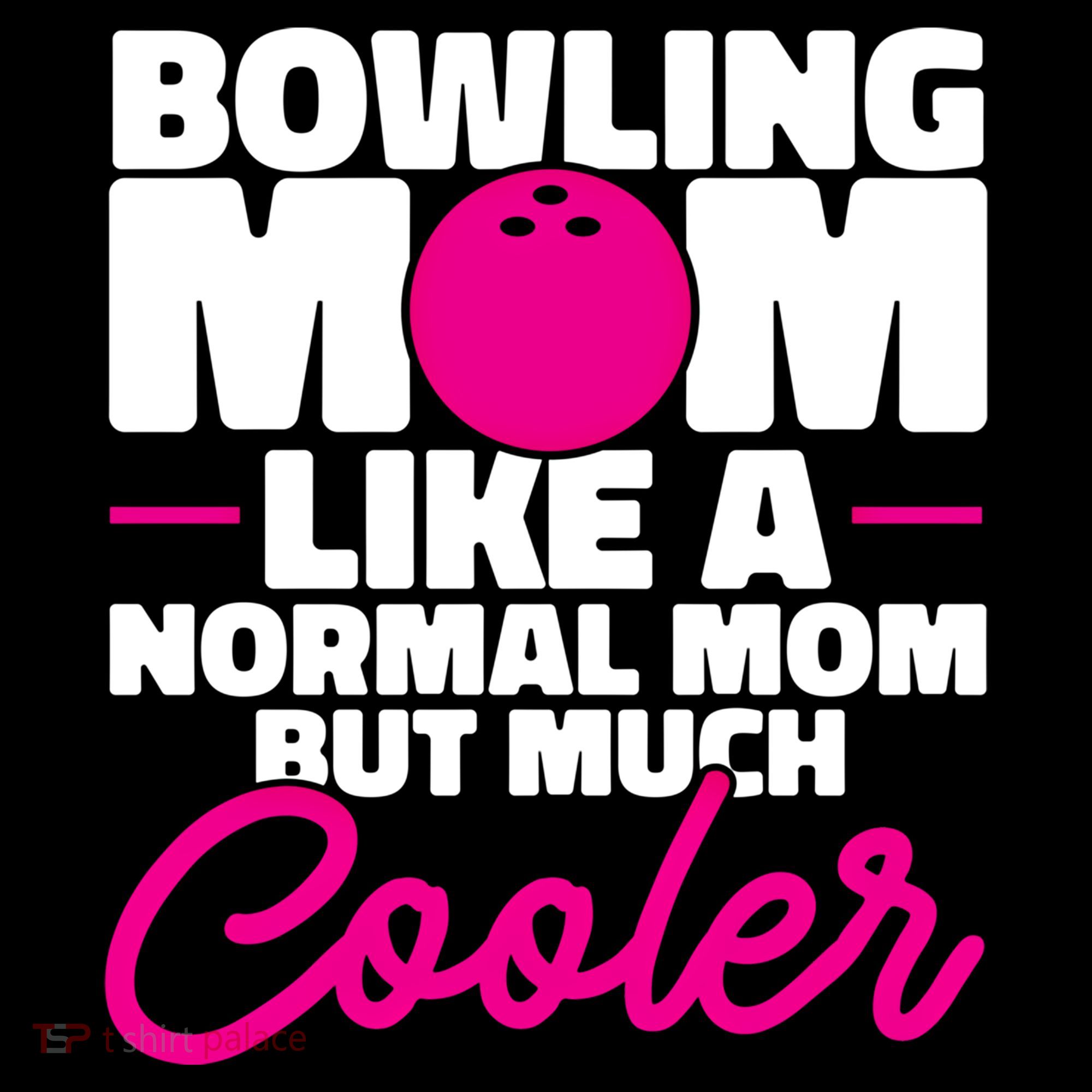 Bowling Mom Like A Normal Mom But Much Cooler Bowler Meaningful Gift Coffee Mug