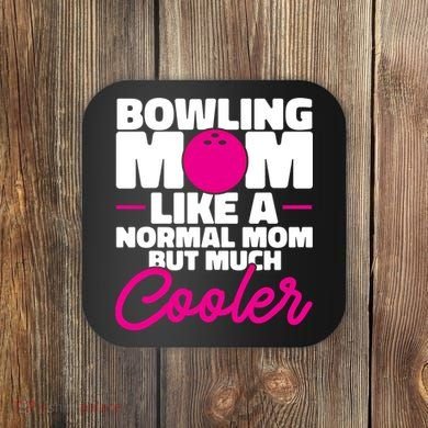 Bowling Mom Like A Normal Mom But Much Cooler Bowler Meaningful Gift Coaster