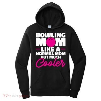 Bowling Mom Like A Normal Mom But Much Cooler Bowler Meaningful Gift Women's Hoodie