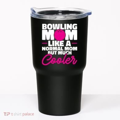 Bowling Mom Like A Normal Mom But Much Cooler Bowler Meaningful Gift Tumbler