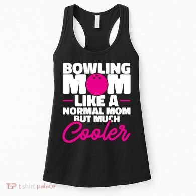 Bowling Mom Like A Normal Mom But Much Cooler Bowler Meaningful Gift Women's Tank Top