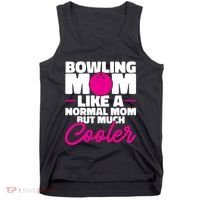 Bowling Mom Like A Normal Mom But Much Cooler Bowler Meaningful Gift Tank Top thumb 0