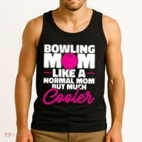 Bowling Mom Like A Normal Mom But Much Cooler Bowler Meaningful Gift Tank Top thumb 3
