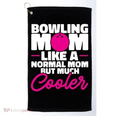 Bowling Mom Like A Normal Mom But Much Cooler Bowler Meaningful Gift Golf Towel