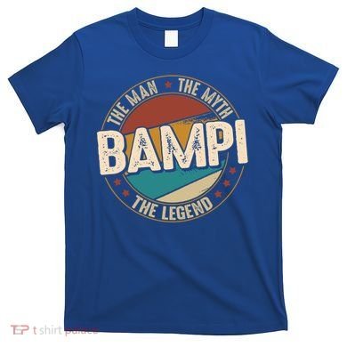 Bampi Myth Legend Funny Fathers Day Bampi Gift T-Shirt