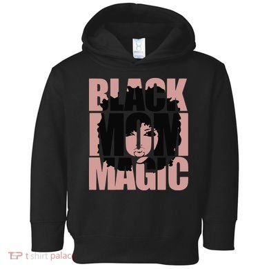 Black Mom Magic Black History Month Black Proud Toddler Hoodie