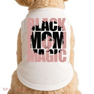 Black Mom Magic Black History Month Black Proud Doggie Tank