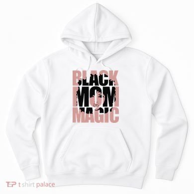 Black Mom Magic Black History Month Black Proud Hoodie
