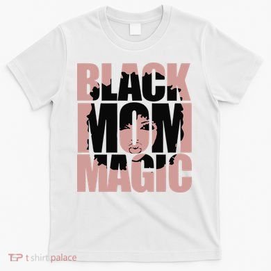 Black Mom Magic Black History Month Black Proud T-Shirt