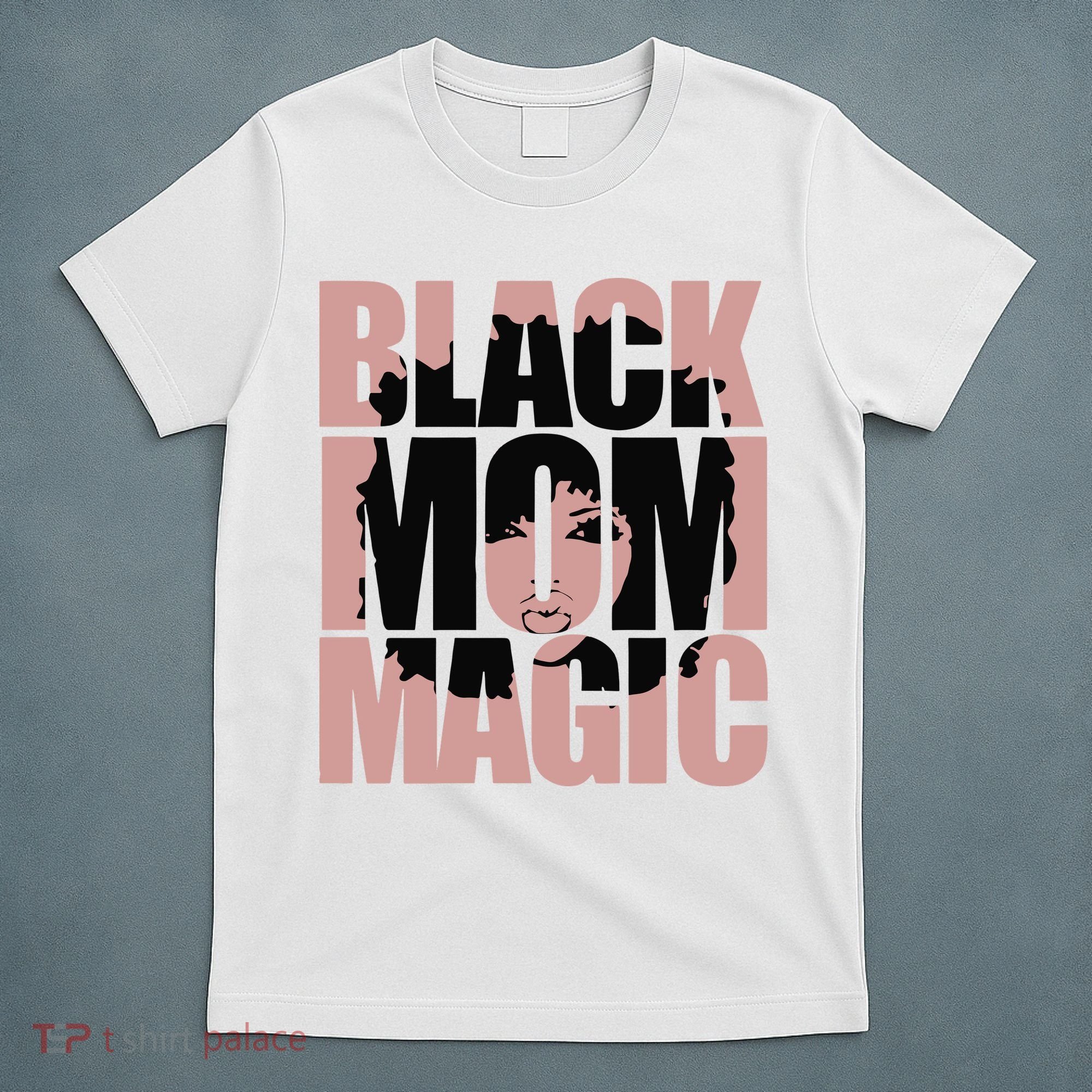 Black Mom Magic Black History Month Black Proud T-Shirt