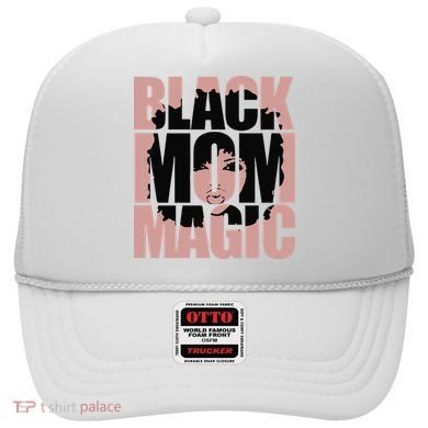 Black Mom Magic Black History Month Black Proud Hat